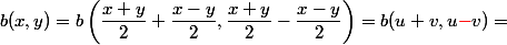b(x, y) = b\left( \dfrac {x + y} 2+ \dfrac {x - y} 2, \dfrac {x + y}2 - \dfrac {x - y} 2 \right) = b(u + v, u {\red -} v) = 